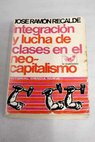 Integración y lucha de clases en el neocapitalismo / José Ramón Recalde