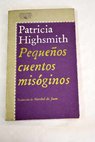Pequeos cuentos misginos / Patricia Highsmith