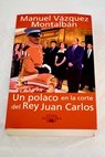 Un polaco en la corte del Rey Juan Carlos / Manuel Vázquez Montalbán
