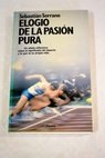 Elogio de la pasión pura premio de novela Ramón Llull 1989 / Sebastián Serrano
