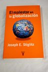 El malestar en la globalizacin / Joseph E Stiglitz