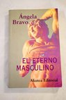 El eterno masculino / Ángela Bravo