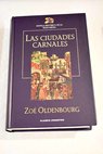 Las ciudades carnales el amor perfecto de Roger de Montbrun / Zoé Oldenbourg