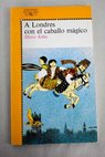 A Londres con el caballo mágico / Dieter Kuhn