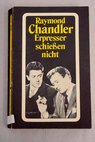 Erpresser schießen nicht / Chandler Raymond Wollschlager Hans
