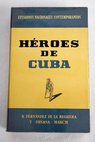 Hroes de Cuba los hroes del desastre / Ricardo Fernndez de la Reguera