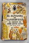 El fantasma de Canterville El crimen de Lord Arturo Savile El amigo fiel / Oscar Wilde