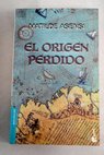 El origen perdido / Matilde Asensi