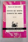 Voces de gesta tragedia pastoril Cuento de abril escenas rimadas de una manera extravagante / Ramón del Valle Inclán