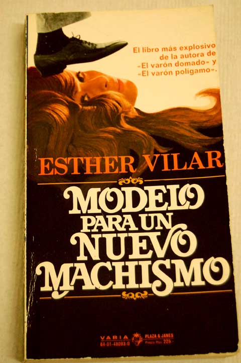 Modelo para un nuevo machismo / Esther Vilar