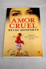Amor cruel la desgarradora lucha de una madre española por su hija / Reyes Monforte