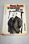 Mi idolatrado hijo Sisí / Miguel Delibes