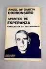 Apuntes de esperanza Charlas en televisión III / Ángel María García Dorronsoro