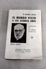 El mundo visto a los ochenta aos impresiones de un arteriosclertico / Santiago Ramn y Cajal