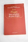 Seis estudios de psicología / Jean Piaget