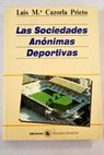 Las sociedades annimas deportivas / Luis Mara Cazorla Prieto