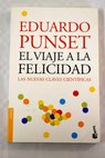 El viaje a la felicidad las nuevas claves científicas / Eduardo Punset