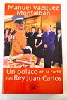 Un polaco en la corte del Rey Juan Carlos / Manuel Vázquez Montalbán