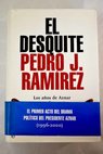 El desquite los años de Aznar 1996 2000 / Pedro J Ramírez