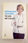 Yo no me callo / Esperanza Aguirre