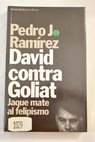 David contra Goliat jaque mate al felipismo / Pedro J Ramrez
