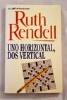 Uno horizontal dos vertical / Ruth Rendell