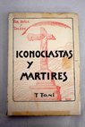 Iconoclastas y mártires por Avila y Toledo / Teodoro Toni Ruiz