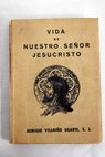 Vida de Nuestro Seor Jesucristo / Remigio Vilario Ugarte