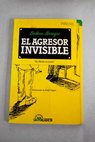 El agresor invisible / Pierre Boileau