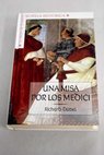 Una misa por los Medici Florencia en el Quattrocento la conspiracin de los Pazzi / Richard Dubell