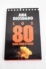 Los 80 son nuestros / Ana Diosdado