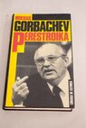 Perestroika mi mensaje a Rusia y al mundo entero / Mijail Gorbachov