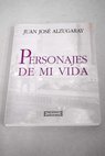 Personajes de mi vida / Juan José Alzugaray Aguirre