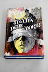 Alguien debe morir / José Luis Martín Vigil