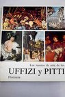 Los tesoros del arte de los Ufizzi y Pitti Florencia / Filippo Rossi