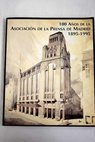 100 aos de la Asociacin de la Prensa de Madrid 1895 1995