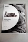 El cerebro de los animales neurociencia y biotica / Miguel Andrs Cap Mart