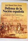Defensa de la nacin espaola frente a la exacerbacin de los nacionalismos y ante la duda europea / Jos Manuel Otero Novas