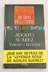 Adolfo Surez verdad y leyenda / Ricardo de la Cierva