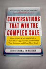 Conversations that win the complex sale using power messaging to create more opportunities differentiate your solutions and close more deals / Peterson Erik Riesterer Tim