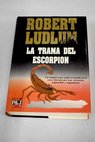La trama del escorpin / Robert Ludlum