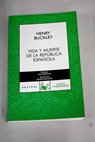 Vida y muerte de la República Española / Henry Buckley