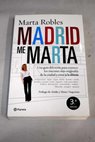 Madrid me Marta una guía diferente para conocer los rincones más originales de la ciudad y estar a la última / Marta Robles