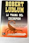 La trama del escorpin / Robert Ludlum
