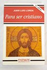 Para ser cristiano / Juan Luis Lorda
