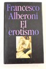 El erotismo / Francesco Alberoni