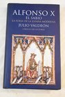 Alfonso X el Sabio la forja de la Espaa moderna / Julio Valden Baruque