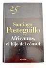 Africanus el hijo del cnsul / Santiago Posteguillo