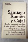 Reglas y consejos sobre investigacin cientfica El hombre natural y el hombre artificial / Santiago Ramn y Cajal