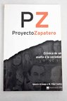 Proyecto Zapatero crónica de un asalto a la sociedad / Ignacio Arsuaga Rato
